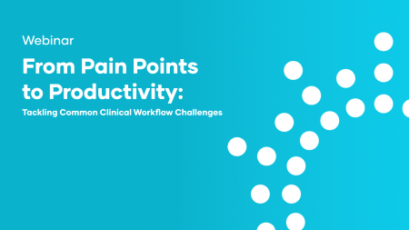 From Pain Points to Productivity Tackling Common Clinical Workflow Challenges
