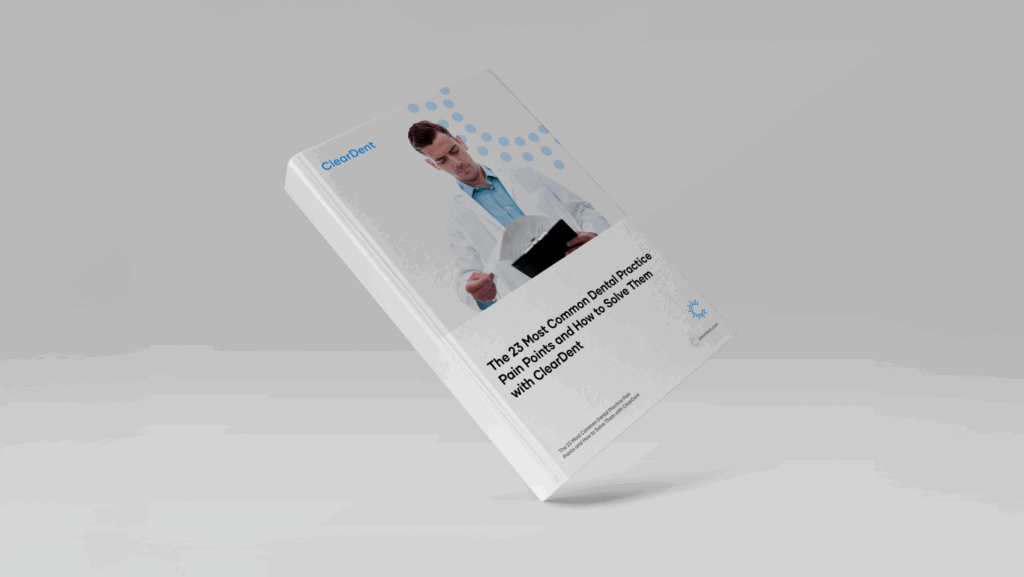 The Most Common Dental Practice Pain Points and How to Solve Them with ClearDent